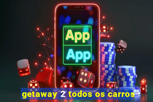 getaway 2 todos os carros